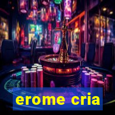 erome cria